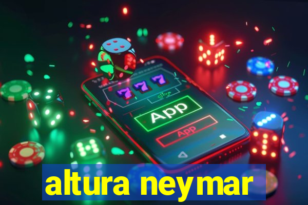 altura neymar